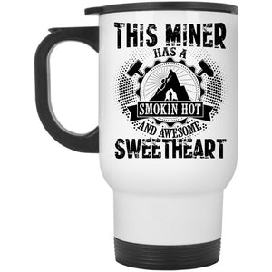 Awesome Miner Travel Mug, This Miner Has A Hot Sweetheart Mug