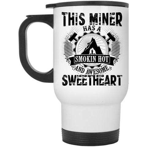 Awesome Miner Travel Mug, This Miner Has A Hot Sweetheart Mug