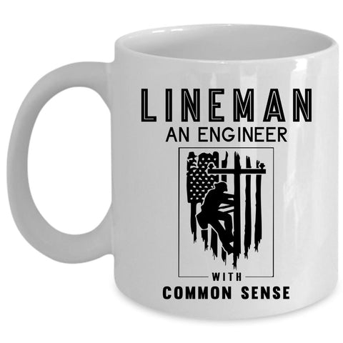 An Engineer With Common Sense Coffee Mug, Lineman Cup