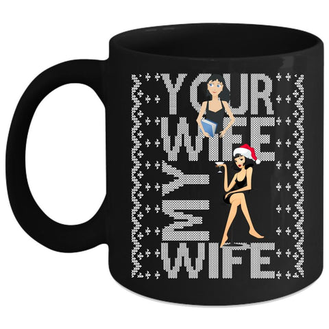 Your Wife My Wife Coffee Mug, Christmas Gift For My Husband Coffee Cup