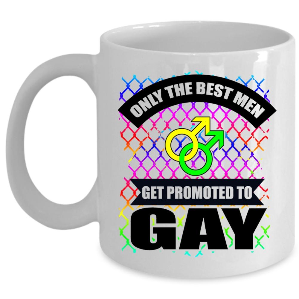 Awesome Gay Coffee Mug, Only The Best Men Get Promoted To Gay Cup