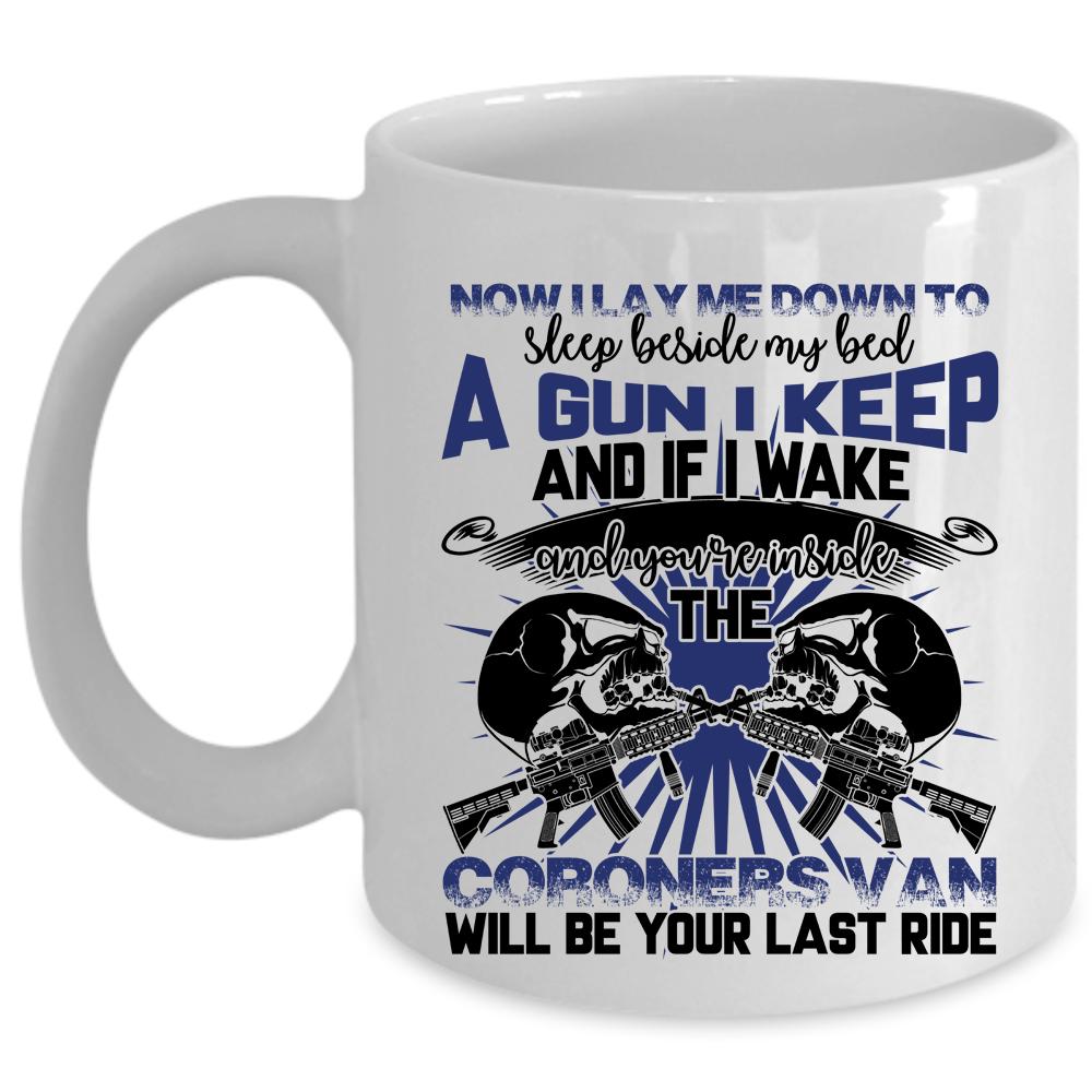 A Gun I Keep Coffee Mug, I Lay Me Down To Sleep Beside My Bed Cup