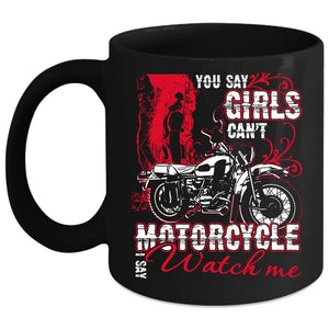 You Say Girls Can't Motorcycle Coffee Mug, I Say Watch Me Coffee Cup