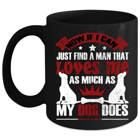 A Man Loves Me As Much As My Dog Does Coffee Mug, Cute Love Coffee Cup