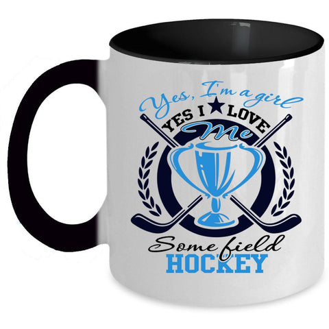 Yes I Love Me Some Field Hockey Coffee Mug, Yes I'm A Girl Accent Mug