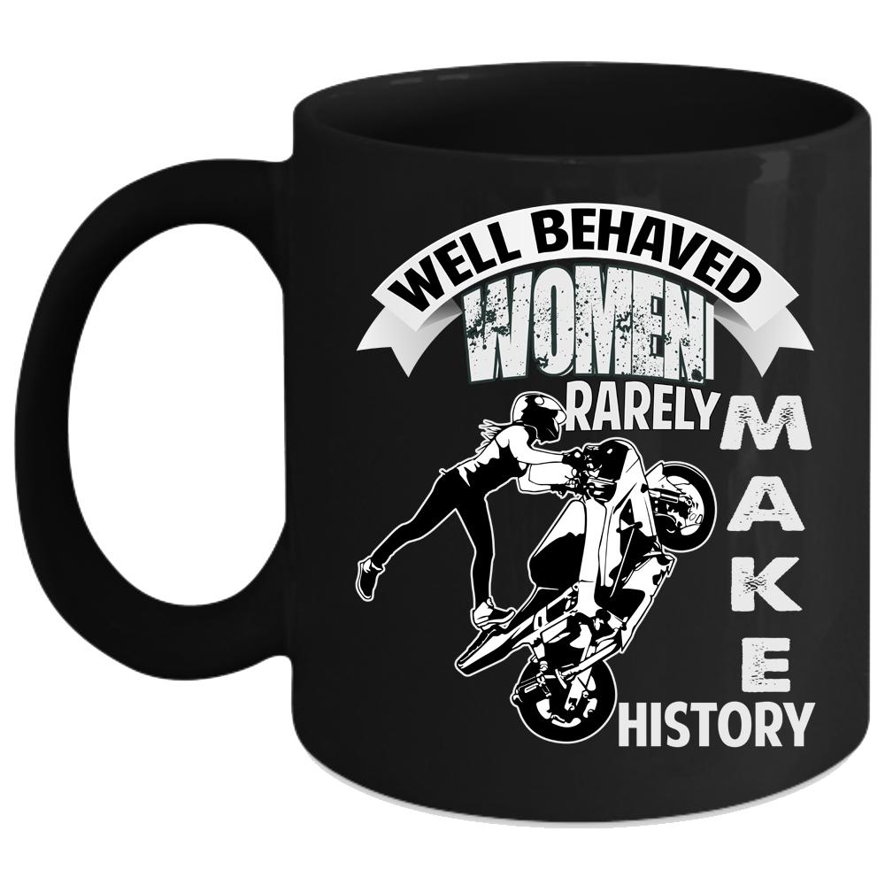 Well Behaved Women Rarely Make History Coffee Mug, Cool Motorcycles Coffee Cup