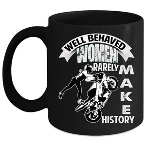 Well Behaved Women Rarely Make History Coffee Mug, Cool Motorcycles Coffee Cup