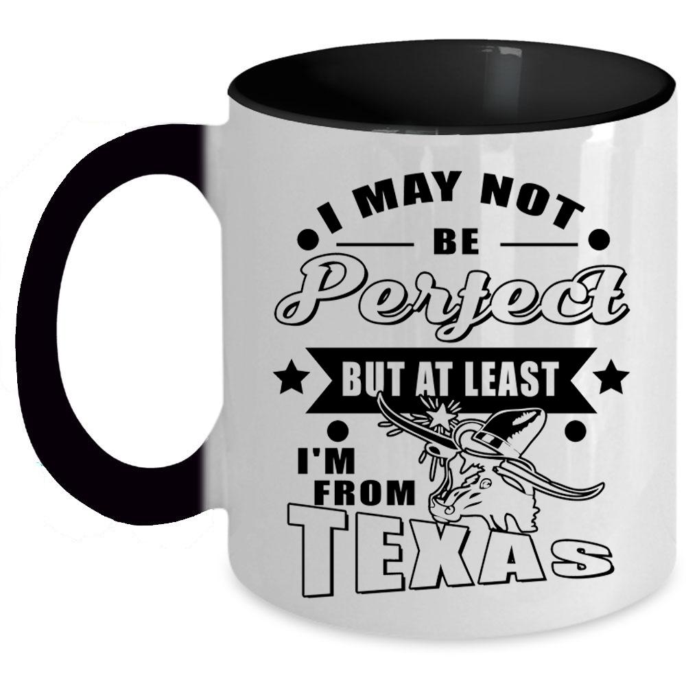 At Least I'm From Texas Coffee Mug, I May Not Be Perfect Accent Mug