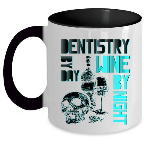 Wine By Night Coffee Mug, Dentistry By Day Accent Mug