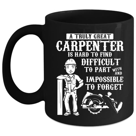 A Truly Great Carpenter Coffee Mug, Great Carpenter Coffee Cup