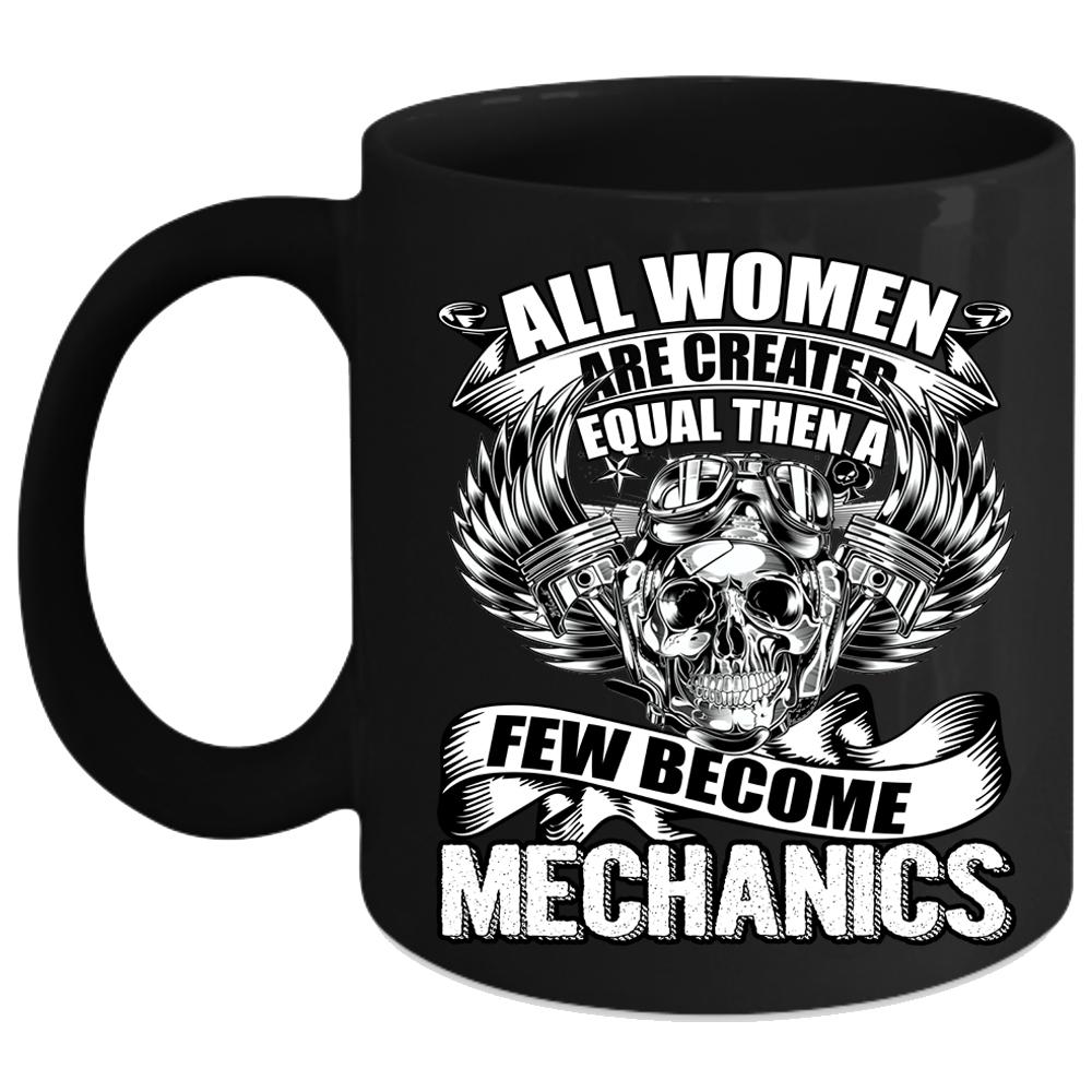 All Women Are Created Equal Coffee Mug, A Few Become Mechanics Coffee Cup