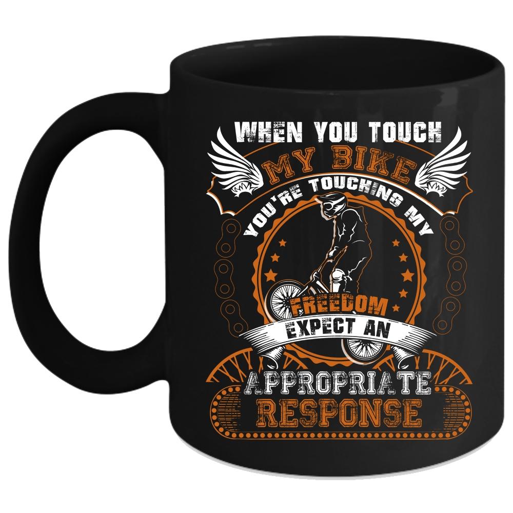 When You Touch My Bike Coffee Mug, You're Touching My Freedom Coffee Cup