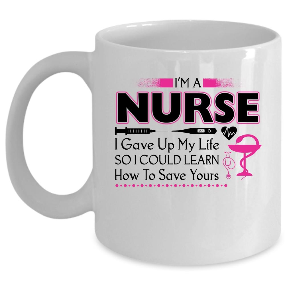 Awesome Gift For Nurse Coffee Mug, I'm A Nurse Cup