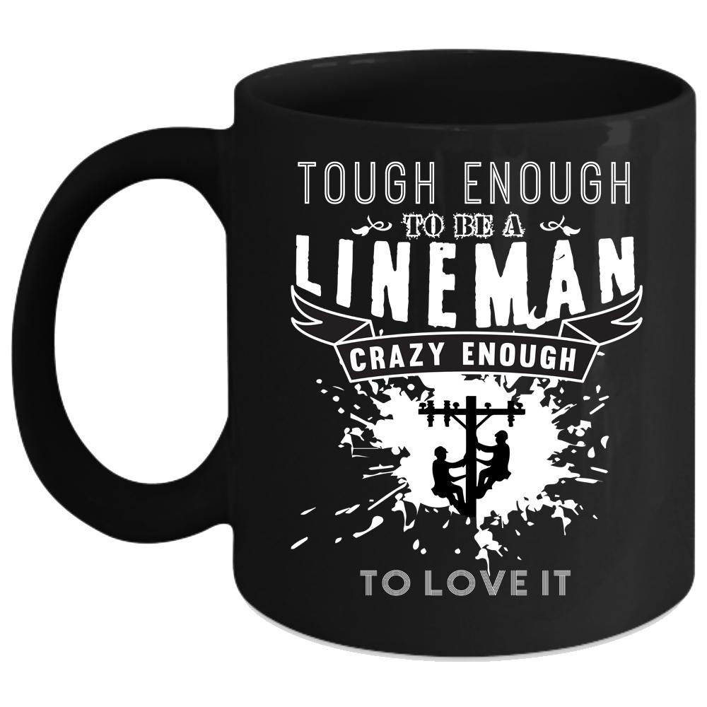 Tough Enough To be A Lineman Coffee Mug, I Love It Coffee Cup