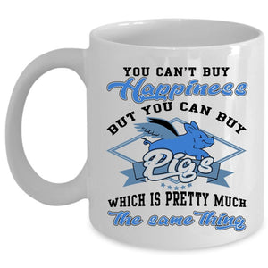 You Can Buy Pigs Coffee Mug, You can't Buy Happiness Cup