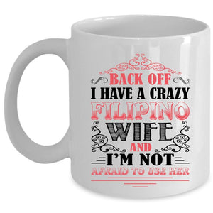 Awesome Filipino Wife Coffee Mug, I Have A Crazy Filipino Wife Cup