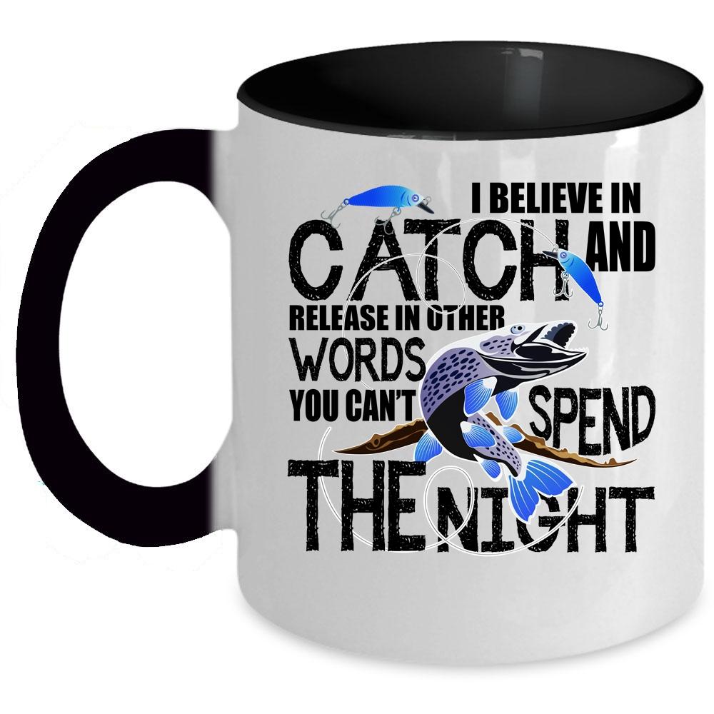 You Can't Spend The Night Coffee Mug, I Believe In Catch Accent Mug