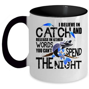 You Can't Spend The Night Coffee Mug, I Believe In Catch Accent Mug