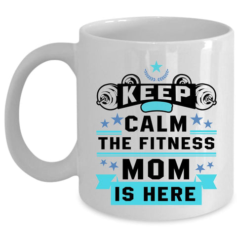 Awesome Gift For Mom Coffee Mug, The Fitness Mom Is Here Cup