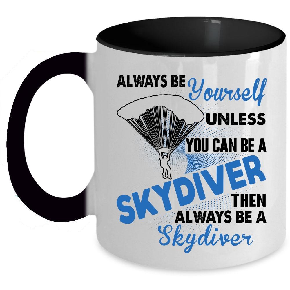 You Always Be A Skydiver Coffee Mug, You Can Be A Skydiver Accent Mug