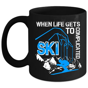 When Life Gets Complicated Coffee Mug, I Ski Coffee Cup