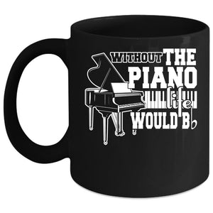 Without The Piano Life Would Bb Coffee Mug, Cute Piano Coffee Cup