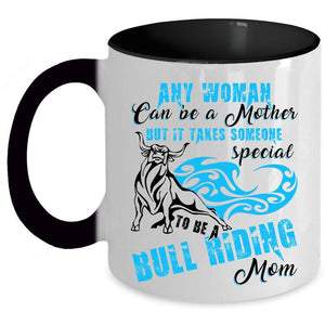 To Be A Bull Riding Mom Coffee Mug, Any Woman Can Be A Mother Accent Mug