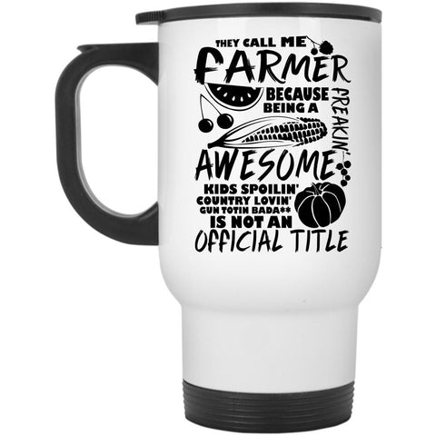 Awesome Farmers Travel Mug, They Call Me Farmer Mug