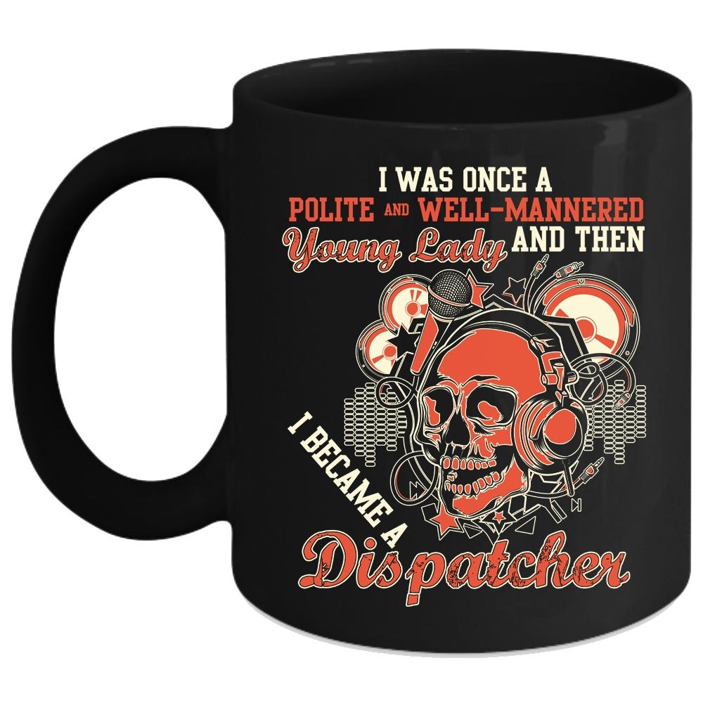 Young Lady Coffee Mug, I Became A Dispatcher Coffee Cup