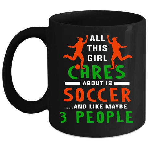 All This Girl Cares About Is Soccer Coffee Mug, Soccer Girls Coffee Cup