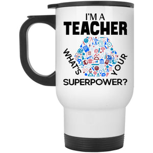 What's Your Superpower Travel Mug, I'm A Teacher Mug