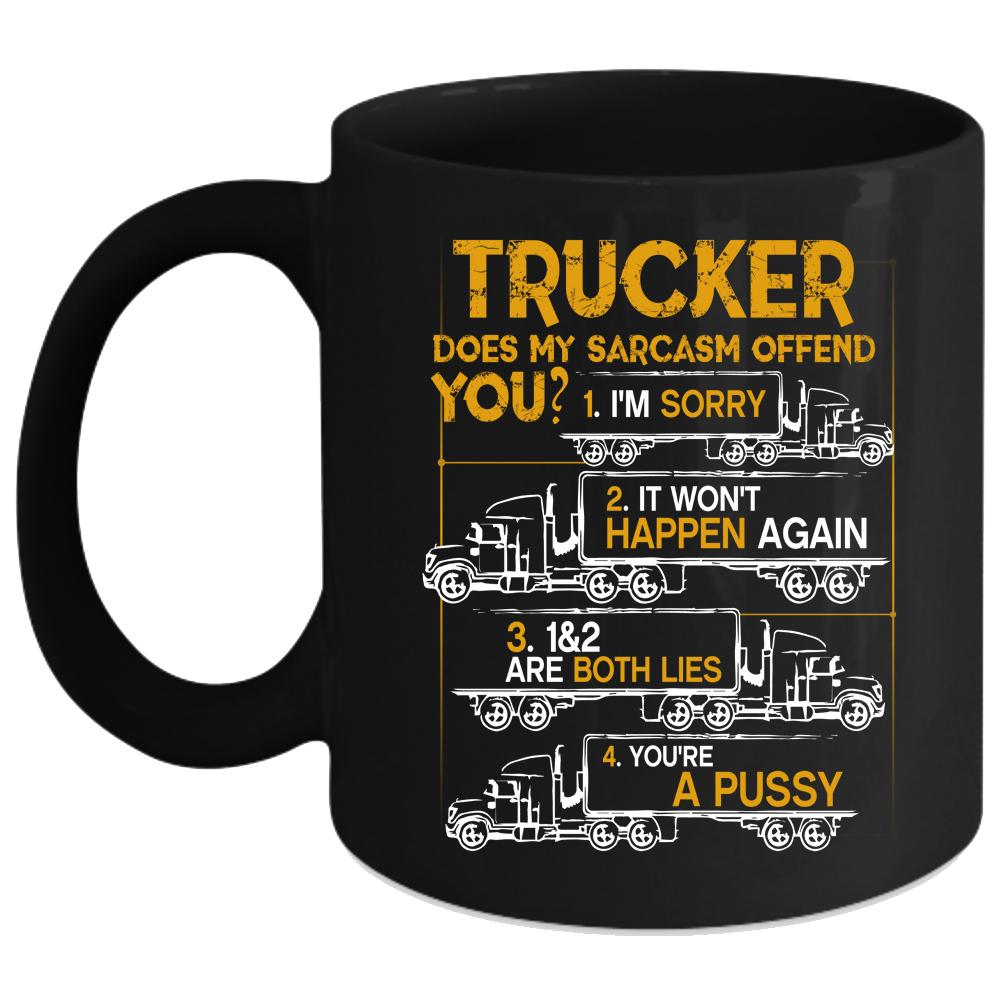 Trucker Coffee Mug, Does My Sarcasm Offend You Coffee Cup