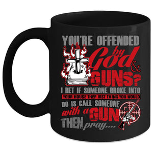 You're Ofended By God And Guns Coffee Mug, Funny Gunner Coffee Cup