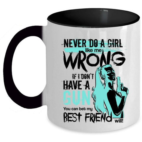 You Can Bet My Best Friend Will Coffee Mug, Never Do A Girl Like Me Wrong Accent Mug