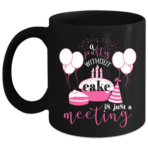 A Party Without Cake Is Just A Meeting Coffee Mug, Cute Cupcakes Coffee Cup