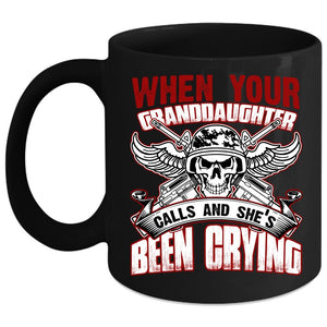 When Your Granddaughter Calls Coffee Mug, She's Been Crying Coffee Cup