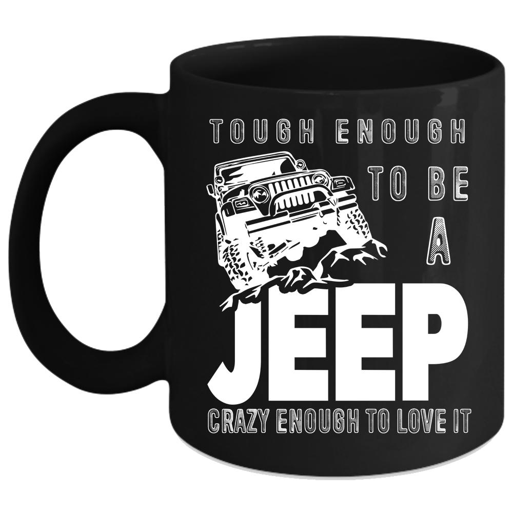 Tough Enough To Be A Jeep Coffee Mug, I Love It Coffee Cup