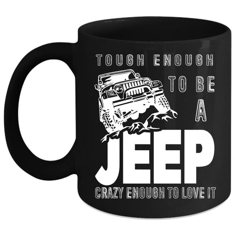 Tough Enough To Be A Jeep Coffee Mug, I Love It Coffee Cup