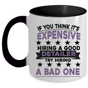 Try Hiring A Bad One Coffee Mug, It's Expensive Hiring A Good Detailer Accent Mug