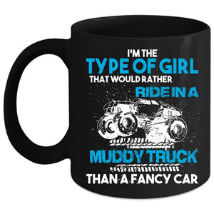 Type Of Girl Coffee Mug, Ride In A Muddy Truck Than A Fancy Car Coffee Cup