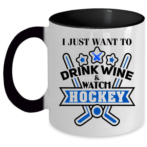 Watch Hockey Coffee Mug, I Just Want To Drink Wine Accent Mug