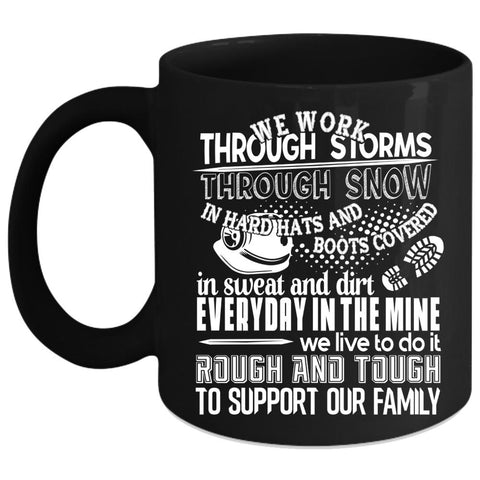 We Work Through Storms Coffee Mug, Funny Gift For Miner Coffee Cup