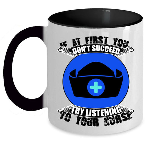 Try Listening To Your Nurse Coffee Mug, If At First You Don't Succeed Accent Mug