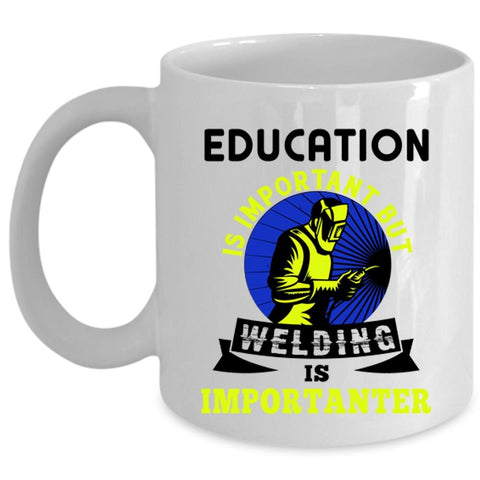 Welding Is Importanter Coffee Mug, Education Is Important Cup