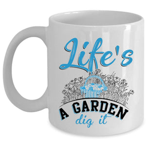 Awesome Gardener Coffee Mug, Life's A Garden Dig It Cup