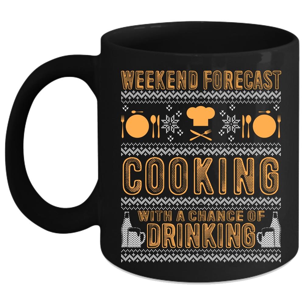 Weekend Forecast Cooking Coffee Mug, Chance Of Drinking Coffee Cup