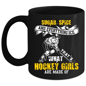 What Hockey Girls Are Made Of Coffee Mug, Sugar Spice And Everything Ice Coffee Cup