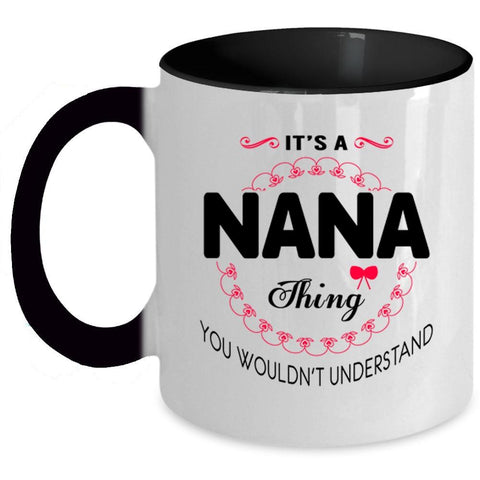 You Wouldn't Understand Coffee Mug, It's A Nana Thing Accent Mug