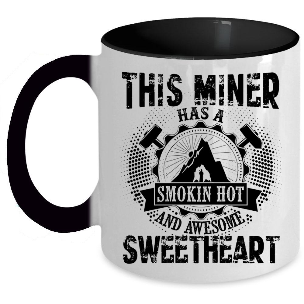 Awesome Miner Coffee Mug, This Miner Has A Hot Sweetheart Accent Mug