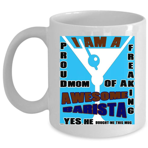 Awesome Barista Coffee Mug, I Am A Proud Mom Of A Barista Cup